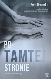 Po tamtej stronie. Dlaczego zmarli powracają..., Ewa Ornacka, Dom Wydawniczy REBIS Sp. z o.o.