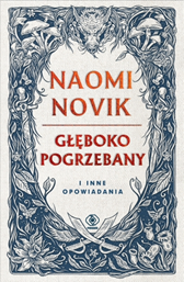 Głęboko pogrzebany i inne opowiadania, Naomi Novik, Dom Wydawniczy REBIS Sp. z o.o.