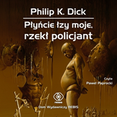Płyńcie łzy moje, rzekł policjant, Philip K. Dick, Dom Wydawniczy REBIS Sp. z o.o.