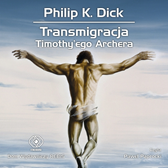 Transmigracja Timothy'ego Archera, Philip K. Dick, Dom Wydawniczy REBIS Sp. z o.o.