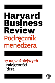 Harvard Business Review. Podręcznik menedżera,  praca zbiorowa, Dom Wydawniczy REBIS Sp. z o.o.