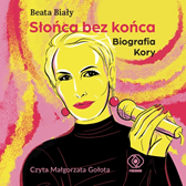 Słońca bez końca. Biografia Kory, Beata Biały, Dom Wydawniczy REBIS Sp. z o.o.