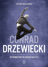 Conrad Drzewiecki. Reformator polskiego baletu, Stefan Drajewski, Dom Wydawniczy REBIS Sp. z o.o.