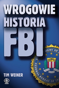 Wrogowie. Historia FBI, Tim Weiner, Dom Wydawniczy REBIS Sp. z o.o.