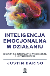 Inteligencja emocjonalna w działaniu, Justin Bariso, Dom Wydawniczy REBIS Sp. z o.o.