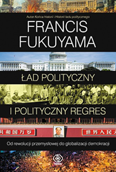 Ład polityczny i polityczny regres, Francis Fukuyama, Dom Wydawniczy REBIS Sp. z o.o.