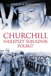 Churchill - najlepszy sojusznik Polski?, Tadeusz A. Kisielewski, Dom Wydawniczy REBIS Sp. z o.o.