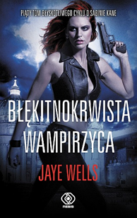 Błękitnokrwista wampirzyca, Jaye Wells, Dom Wydawniczy REBIS Sp. z o.o.