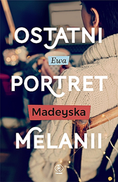 Ostatni portret Melanii, Ewa Madeyska, Dom Wydawniczy REBIS Sp. z o.o.