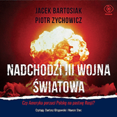 Nadchodzi III wojna światowa, Piotr Zychowicz, Jacek Bartosiak, Dom Wydawniczy REBIS Sp. z o.o.