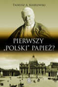 Pierwszy "polski" papież?, Tadeusz A. Kisielewski, Dom Wydawniczy REBIS Sp. z o.o.