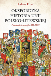 Oksfordzka historia unii polsko-litewskiej tom 1, Robert I. Frost, Dom Wydawniczy REBIS Sp. z o.o.
