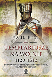 Templariusze na wojnie. 1120-1312, Paul Hill, Dom Wydawniczy REBIS Sp. z o.o.
