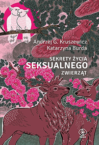 Sekrety życia seksualnego zwierząt, Andrzej G. Kruszewicz, Katarzyna Burda, Dom Wydawniczy REBIS Sp. z o.o.