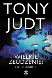 Wielkie złudzenie? Esej o Europie, Tony Judt, Dom Wydawniczy REBIS Sp. z o.o.