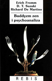Buddyzm zen i psychoanaliza, Erich Fromm, D.T. Suzuki, Richard De Martino, Dom Wydawniczy REBIS Sp. z o.o.