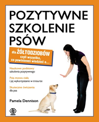 Pozytywne szkolenie psów dla żółtodziobów, Pamela Dennison, Dom Wydawniczy REBIS Sp. z o.o.