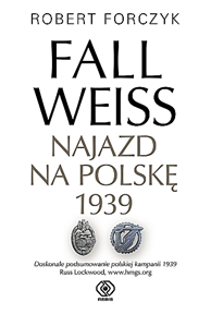 Fall Weiss. Najazd na Polskę 1939, Robert Forczyk, Dom Wydawniczy REBIS Sp. z o.o.